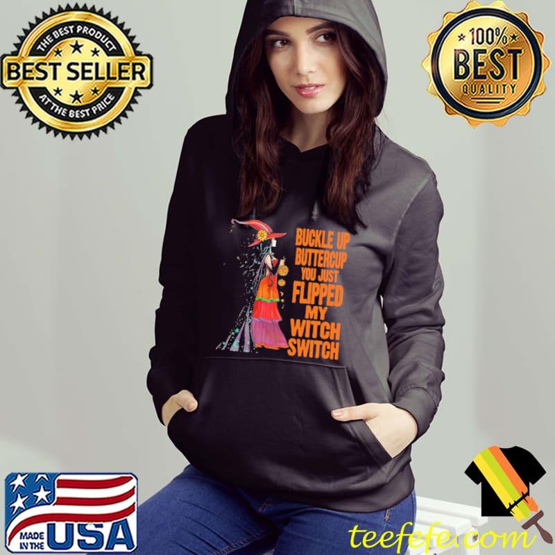 Buckle Up Buttercup You Just Flipped My Witch Switch halloween s Hoodie Buckle Up Buttercup You Just Flipped My Witch Switch halloween s Hoodie