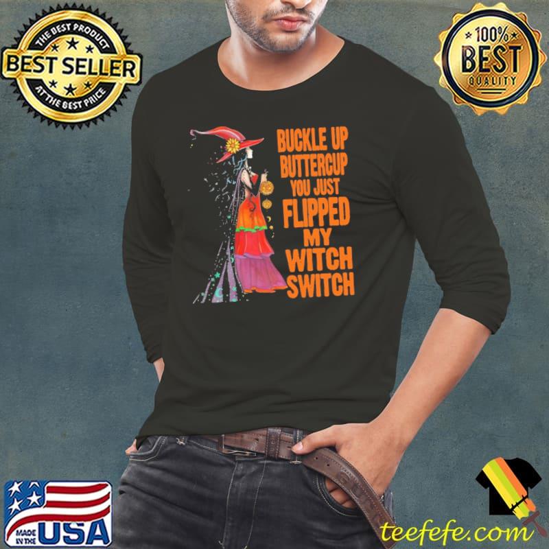 Buckle Up Buttercup You Just Flipped My Witch Switch halloween s Long Sleeve Tee Buckle Up Buttercup You Just Flipped My Witch Switch halloween s Long Sleeve Tee