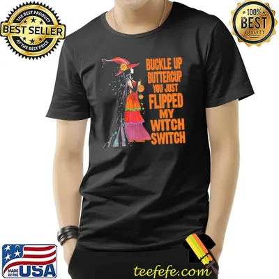 Buckle Up Buttercup You Just Flipped My Witch Switch halloween shirt
