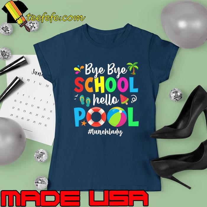 Bye Bye School Hello Pool Lunch Lady Teacher Summer Students T-Shirt