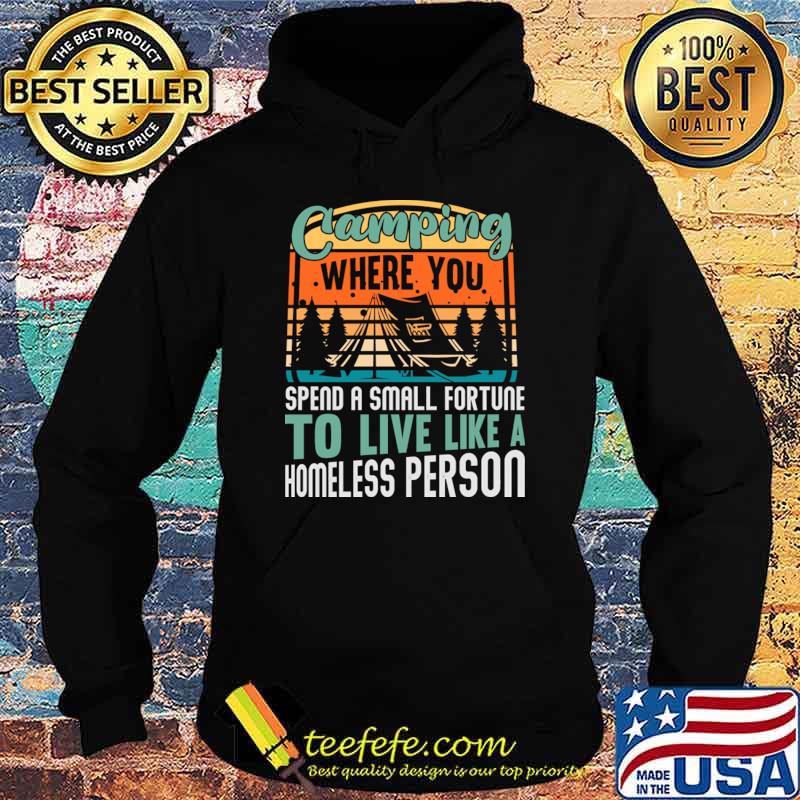Camping You Spend A Small Fortune Live Like A Homeless Person Retro T-Shirt
