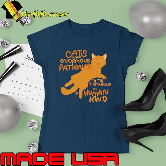 Cats have evormous patience to the limitations of human kind T-Shirt Cats have evormous patience to the limitations of human kind T-Shirt