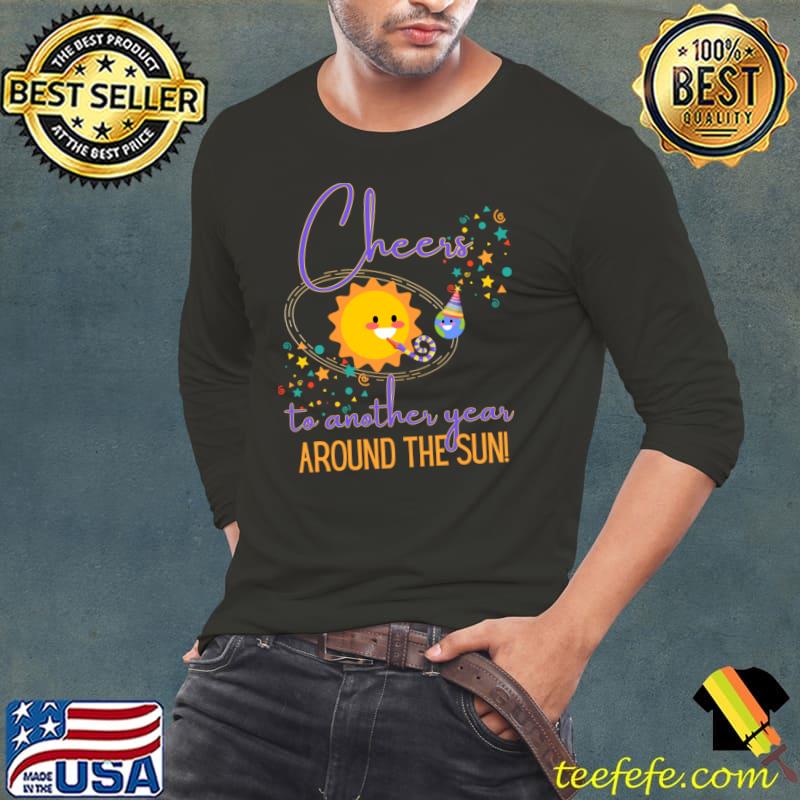 Cheers to another year around the Sun T-Shirt Cheers to another year around the Sun T-Shirt