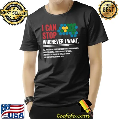 Civilization Game I Can Stop Whenever I want T-Shirt