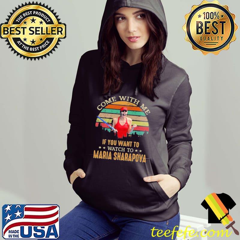 Come with me if you want to watch to maria sharapova vintage s Hoodie Come with me if you want to watch to maria sharapova vintage s Hoodie