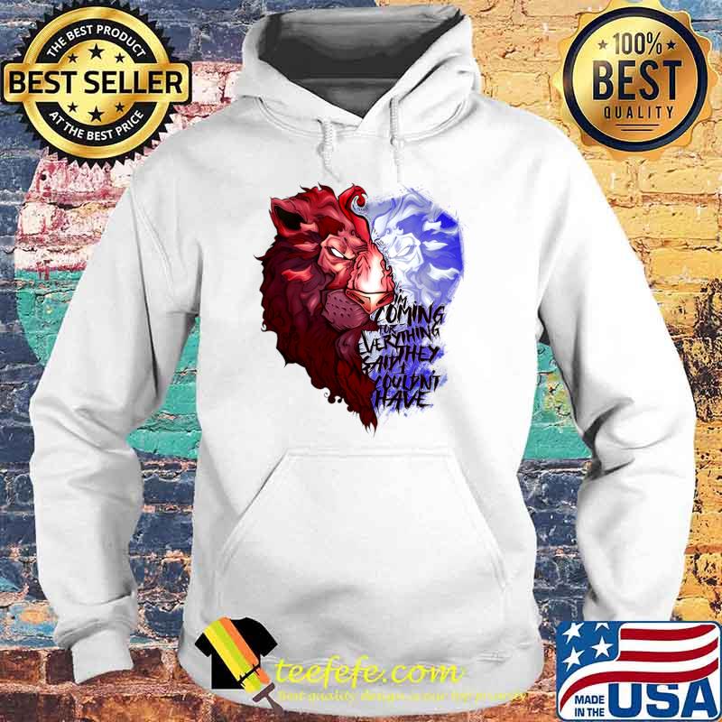 Coming For Everything Said I Couldn't Have Lion T-Shirt Hoodie Coming For Everything Said I Couldn't Have Lion T-Shirt Hoodie