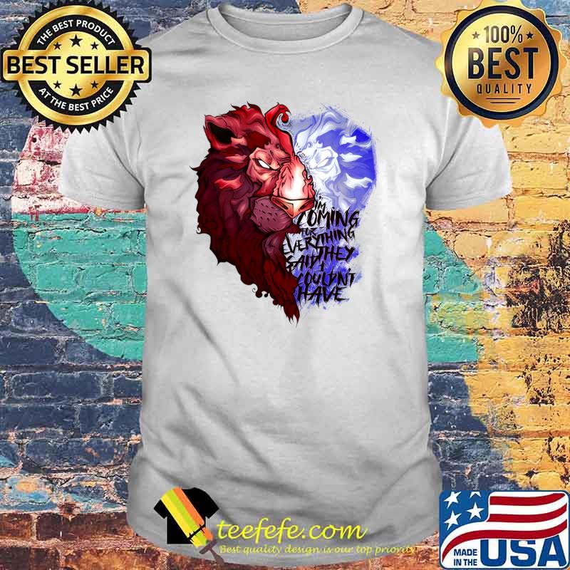 Coming For Everything Said I Couldn't Have Lion T-Shirt Unisex Coming For Everything Said I Couldn't Have Lion T-Shirt Unisex