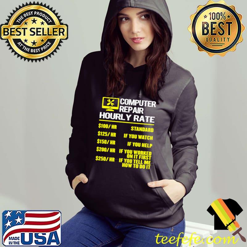 Computer Repair Hourly Rate Tell Me How To Do It Computer Repair Geek T-Shirt Hoodie Computer Repair Hourly Rate Tell Me How To Do It Computer Repair Geek T-Shirt Hoodie