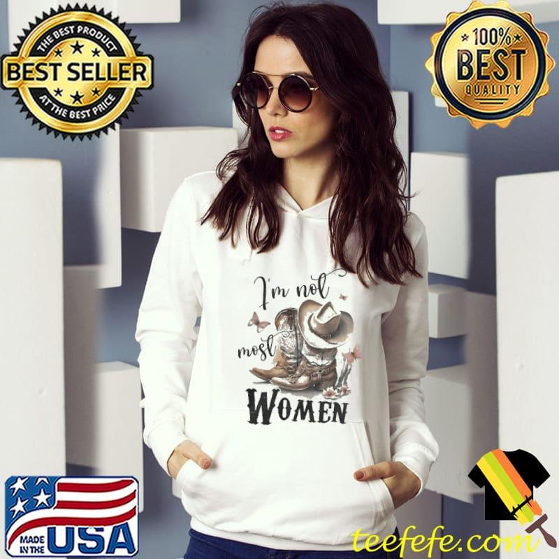Country Boots I'm Not Most Women s Hoodie Country Boots I'm Not Most Women s Hoodie