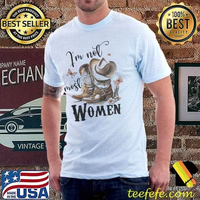 Country Boots I'm Not Most Women shirt