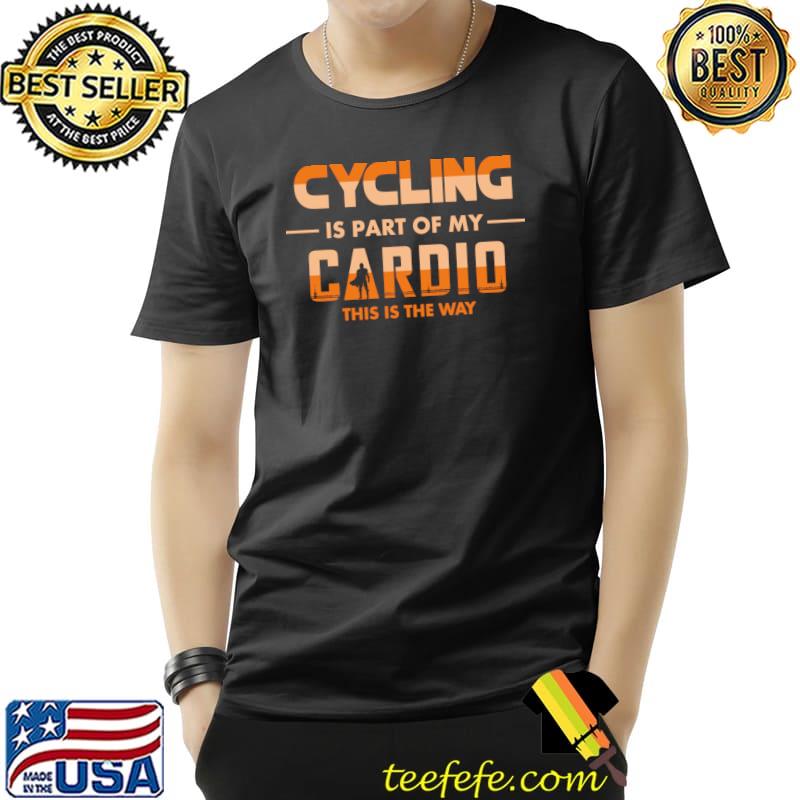 Cycling Is Part Of My Cardio This Is The Way Mandalorian Bicycle Quote T-Shirt
