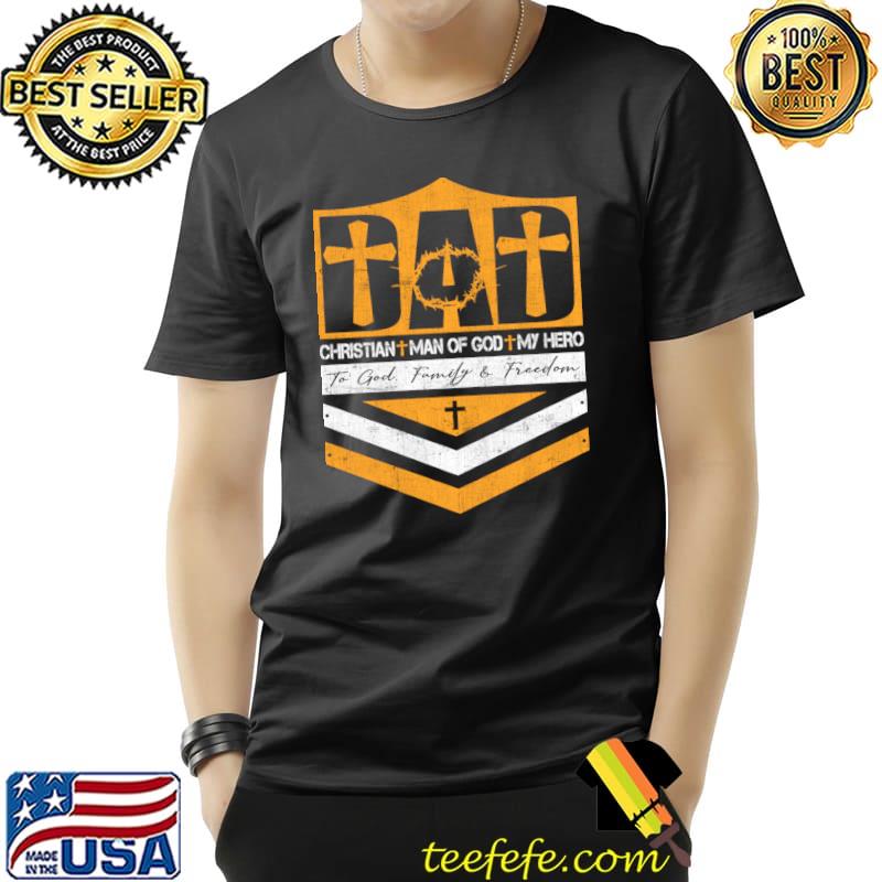 Dad Christian Man Of God My Hero Family Freedom Happy Father's Day T-Shirt