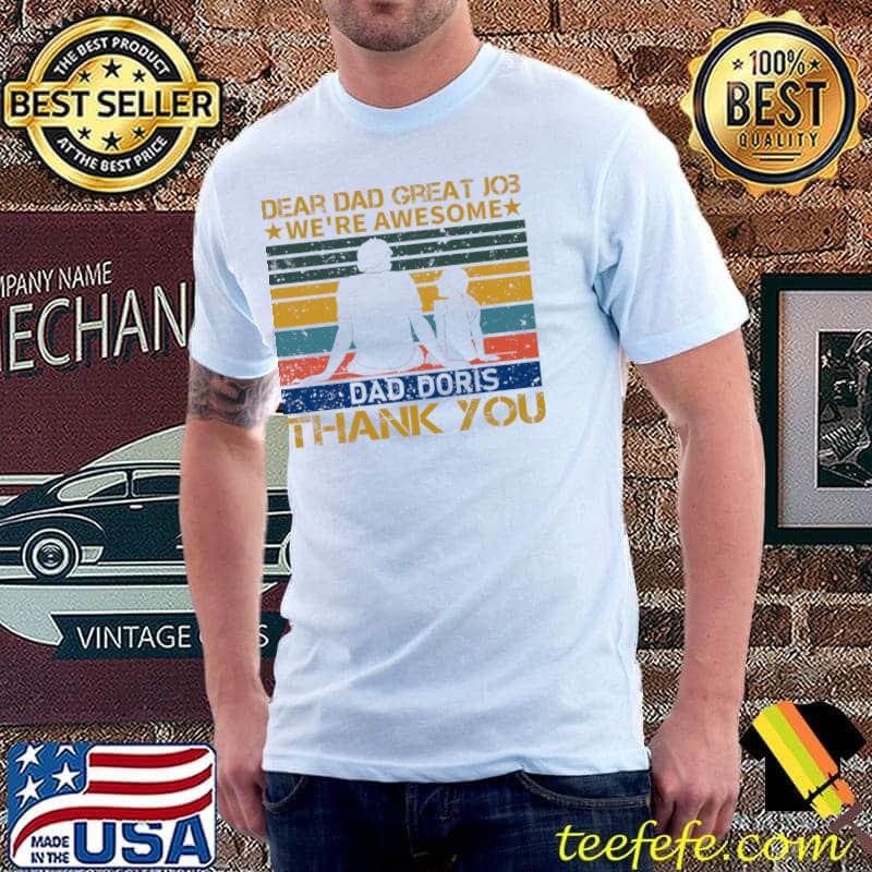 Dear Dad Great Job We're Awesome Thank You Fathers Day Vintage T-Shirt Dear Dad Great Job We're Awesome Thank You Fathers Day Vintage T-Shirt