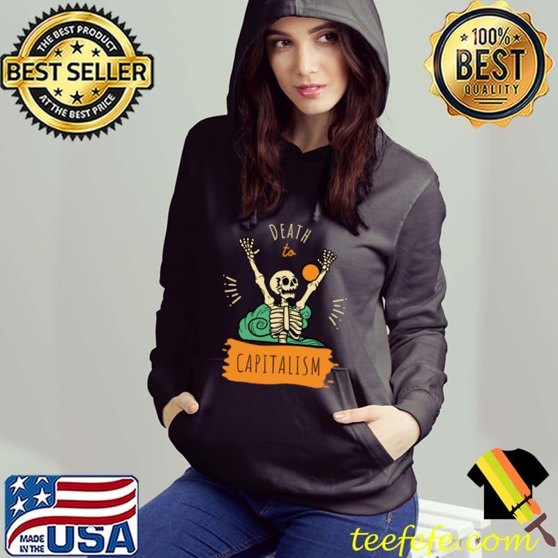 Death to Capitalism! Skeleton Anti-Capitalist T-Shirt Hoodie Death to Capitalism! Skeleton Anti-Capitalist T-Shirt Hoodie