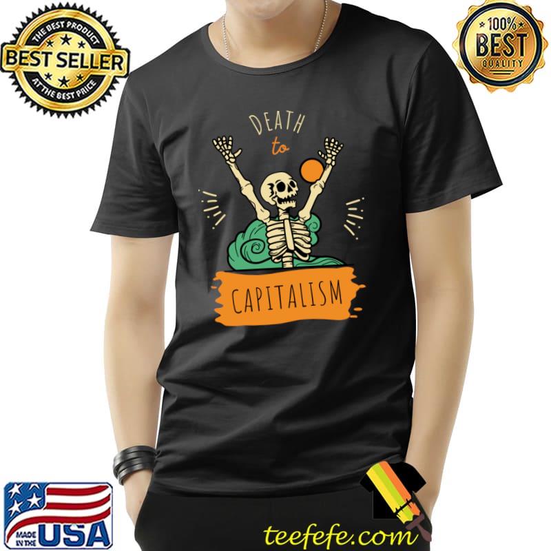 Death to Capitalism! Skeleton Anti-Capitalist T-Shirt Unisex Death to Capitalism! Skeleton Anti-Capitalist T-Shirt Unisex