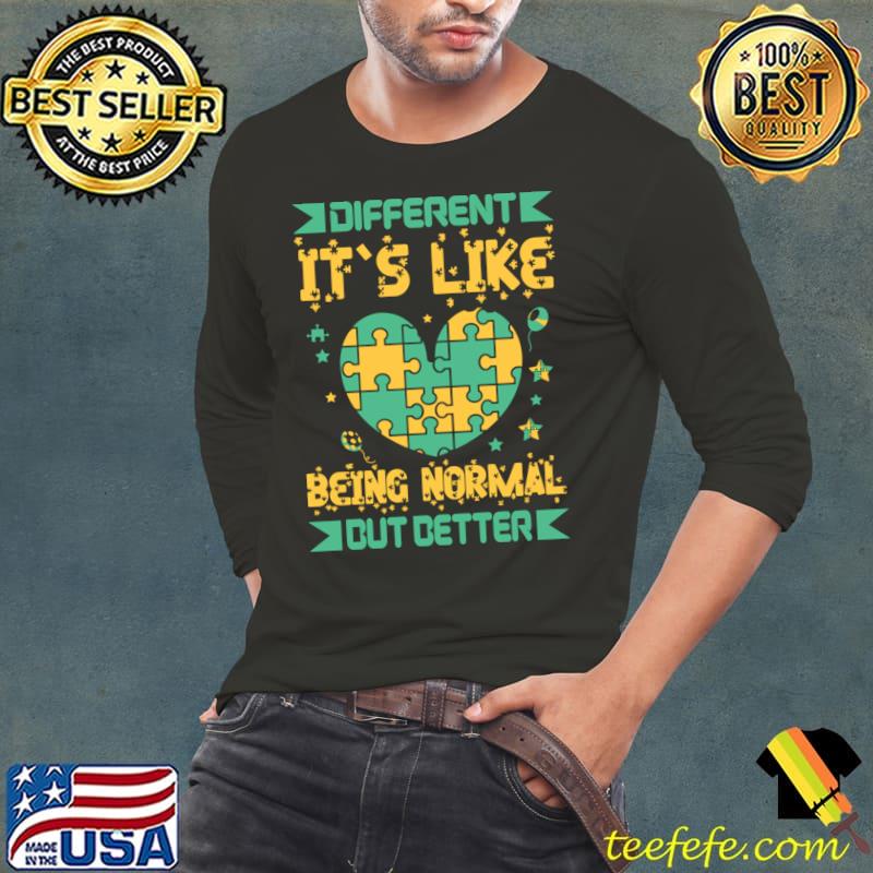 Different Its Like Being Normal But Better I Autism T-Shirt Long Sleeve Tee Different Its Like Being Normal But Better I Autism T-Shirt Long Sleeve Tee