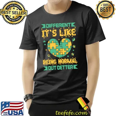 Different Its Like Being Normal But Better I Autism T-Shirt