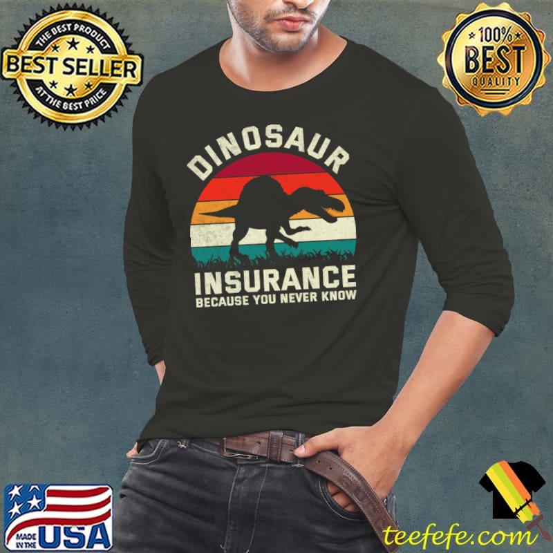 Dinosaur Insurance Because You Never Know Retro T-Shirt Long Sleeve Tee Dinosaur Insurance Because You Never Know Retro T-Shirt Long Sleeve Tee