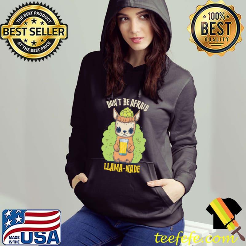 Don't Be Afraid Llama-nade T-Shirt Hoodie Don't Be Afraid Llama-nade T-Shirt Hoodie