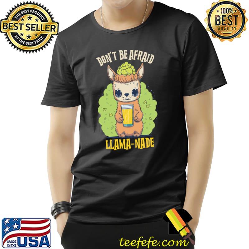 Don't Be Afraid Llama-nade T-Shirt Don't Be Afraid Llama-nade T-Shirt