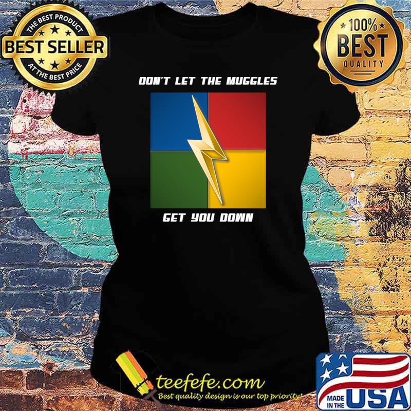 Don't Let The Muggles Get You Down T-Shirt Ladies tee Don't Let The Muggles Get You Down T-Shirt Ladies tee