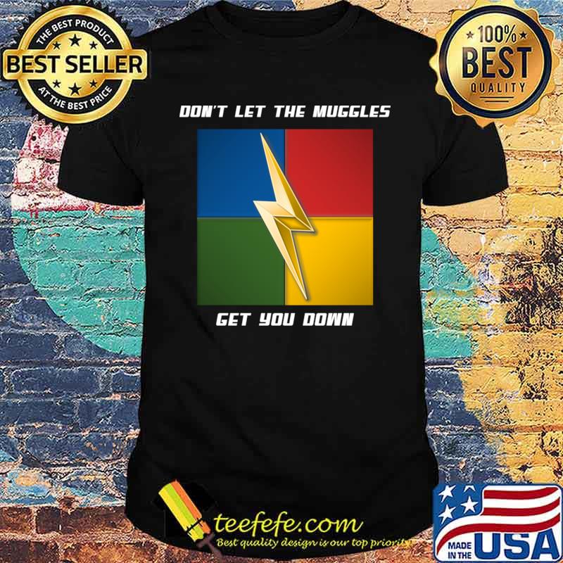 Don't Let The Muggles Get You Down T-Shirt Unisex Don't Let The Muggles Get You Down T-Shirt Unisex