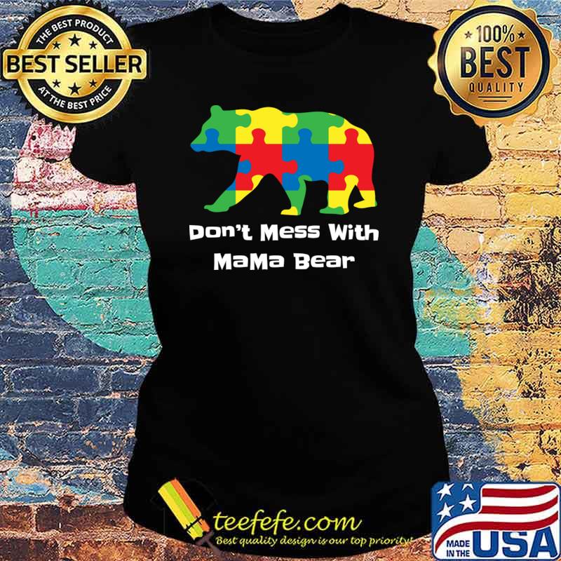 Don't Mess With Mama Bear Autism Mama Bear T-Shirt Ladies tee Don't Mess With Mama Bear Autism Mama Bear T-Shirt Ladies tee