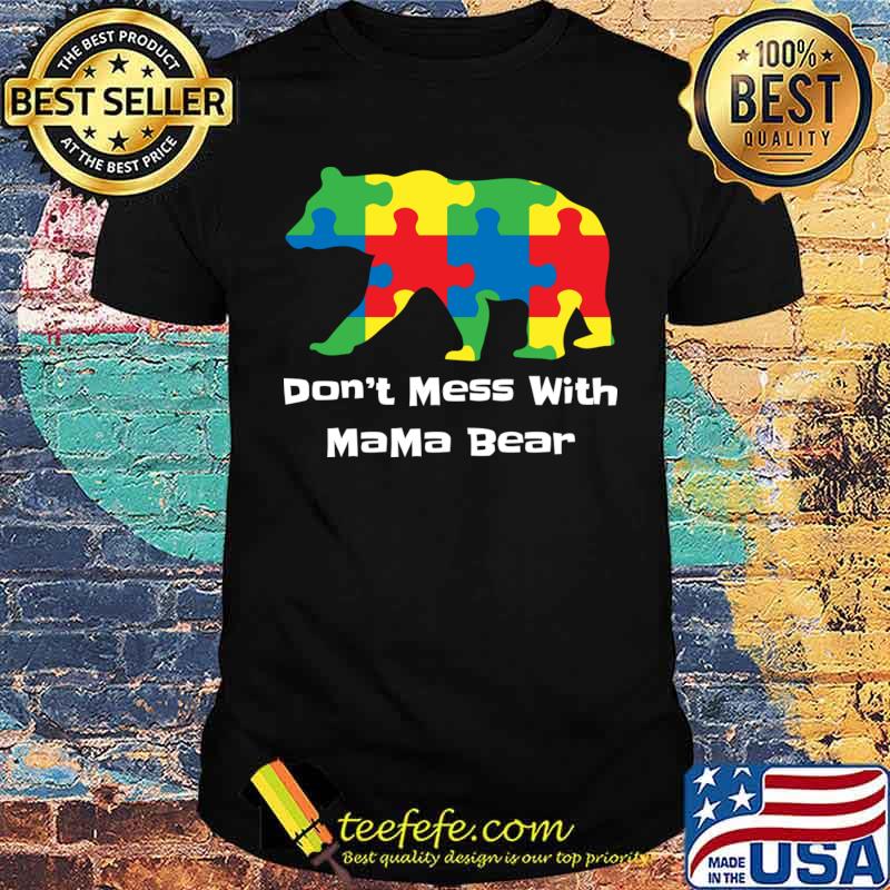 Don't Mess With Mama Bear Autism Mama Bear T-Shirt Unisex Don't Mess With Mama Bear Autism Mama Bear T-Shirt Unisex