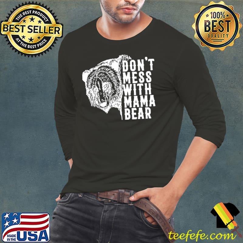Don't Mess With Mama Bear Mother's Day T-Shirt Long Sleeve Tee Don't Mess With Mama Bear Mother's Day T-Shirt Long Sleeve Tee