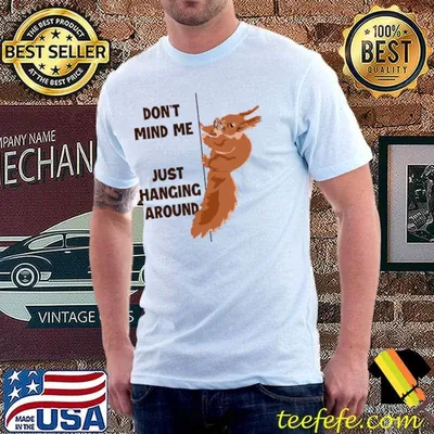 Don't Mind Me Just Hanging Around Eastern Gray Fox Squirrel T-Shirt