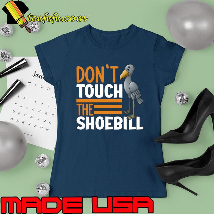 Don't Touch The Shoebill T-Shirt Don't Touch The Shoebill T-Shirt