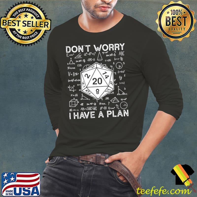 Don't worry have a plan role-playing game math T-Shirt Long Sleeve Tee Don't worry have a plan role-playing game math T-Shirt Long Sleeve Tee