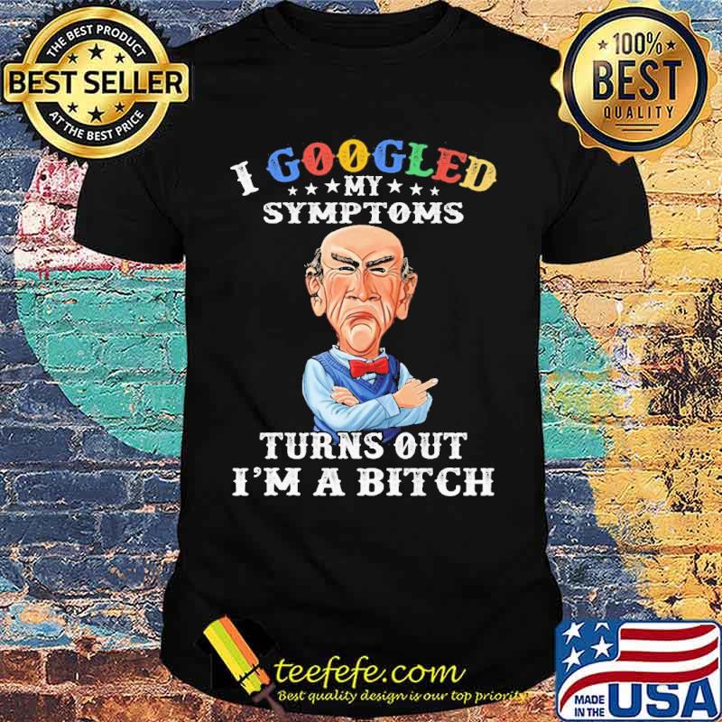 Dr Seuss I googled my symptoms turns out I'm a bitch s Unisex Dr Seuss I googled my symptoms turns out I'm a bitch s Unisex