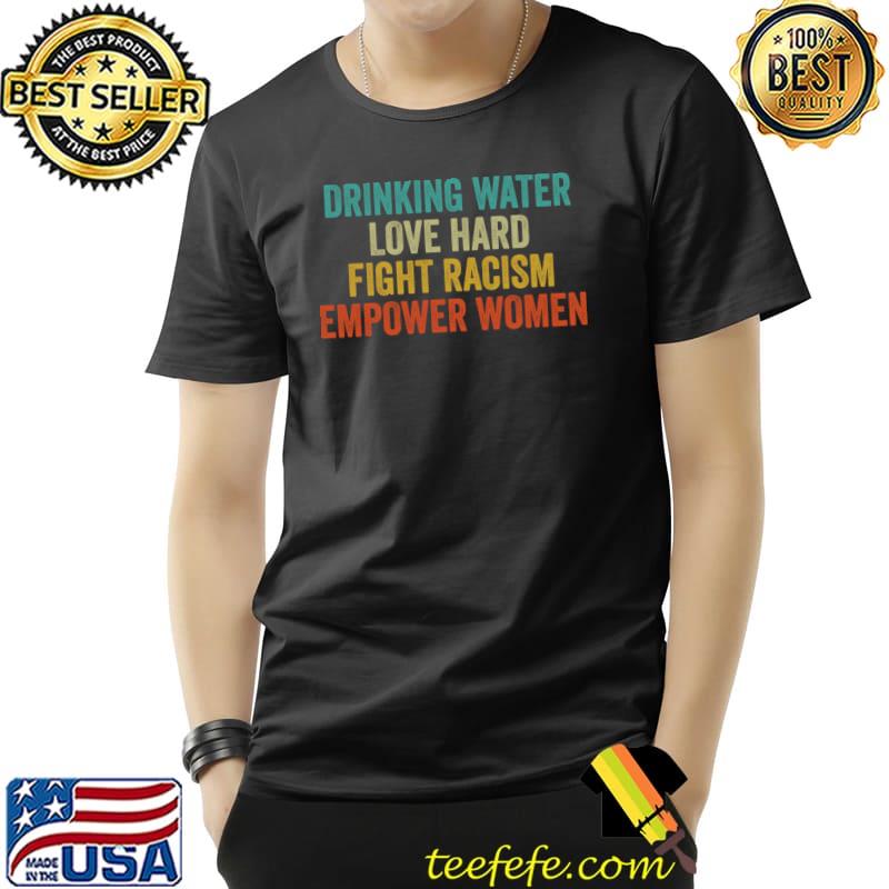 Drink Water Fight Racism Empower Women Retro T-Shirt