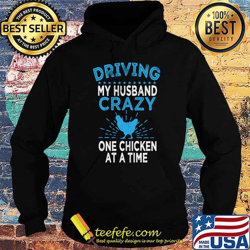 Driving My Husband Crazy One Chicken At A Time Chickens Farmer T-Shirt