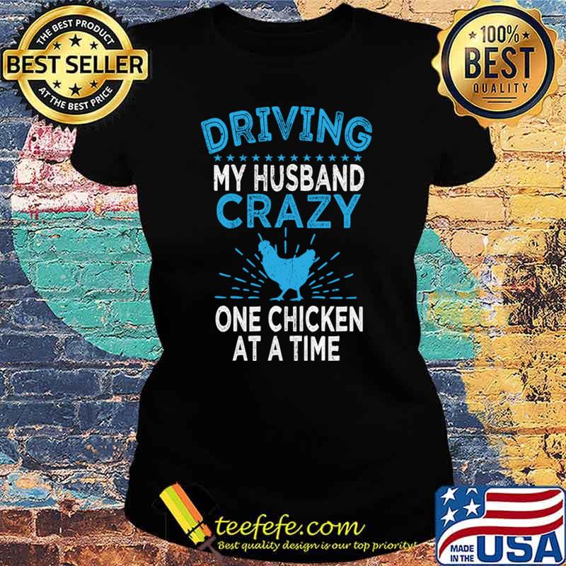 Driving My Husband Crazy One Chicken At A Time Chickens Farmer T-Shirt Ladies tee Driving My Husband Crazy One Chicken At A Time Chickens Farmer T-Shirt Ladies tee