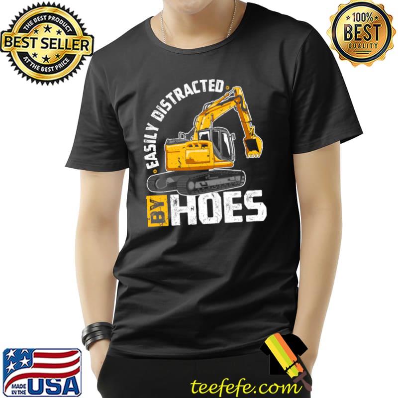 Easily Distracted By Hoes Excavator T-Shirt