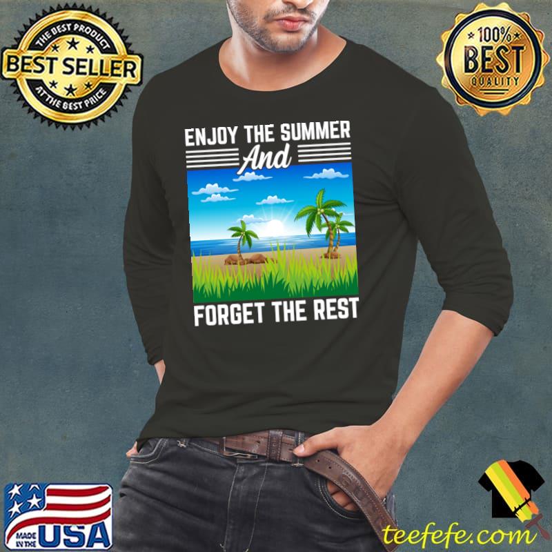Enjoy The Summer And Forget The Rest I Summer Beach T-Shirt Long Sleeve Tee Enjoy The Summer And Forget The Rest I Summer Beach T-Shirt Long Sleeve Tee
