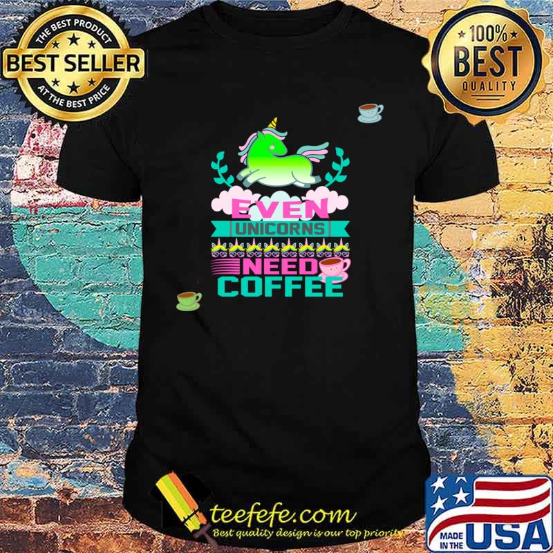 Even Unicorns Need Coffee Green Unicorn T-Shirt Unisex Even Unicorns Need Coffee Green Unicorn T-Shirt Unisex