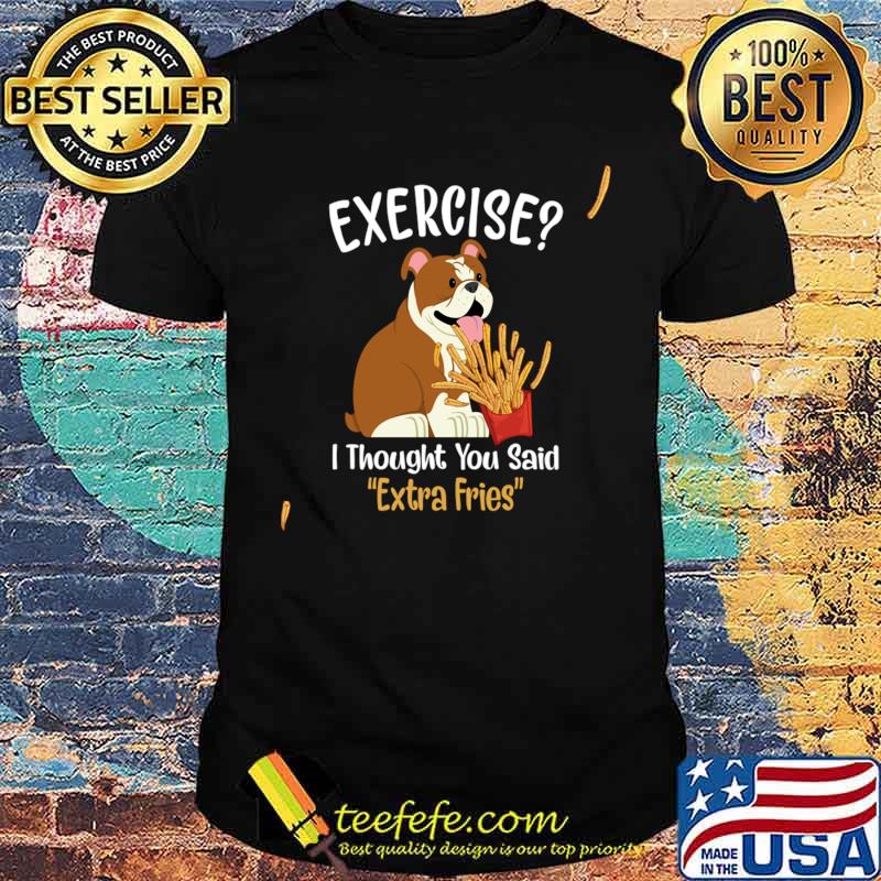 Exercise I Thought You Said Not Extra Fries St Bernard Dog T-Shirt Unisex Exercise I Thought You Said Not Extra Fries St Bernard Dog T-Shirt Unisex