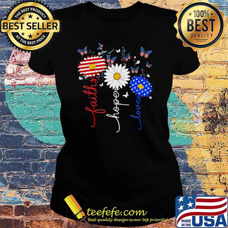 Faith Hope Love Butterfly Daisy 4th Of July Christians God Usa Flag T-Shirt Ladies tee Faith Hope Love Butterfly Daisy 4th Of July Christians God Usa Flag T-Shirt Ladies tee