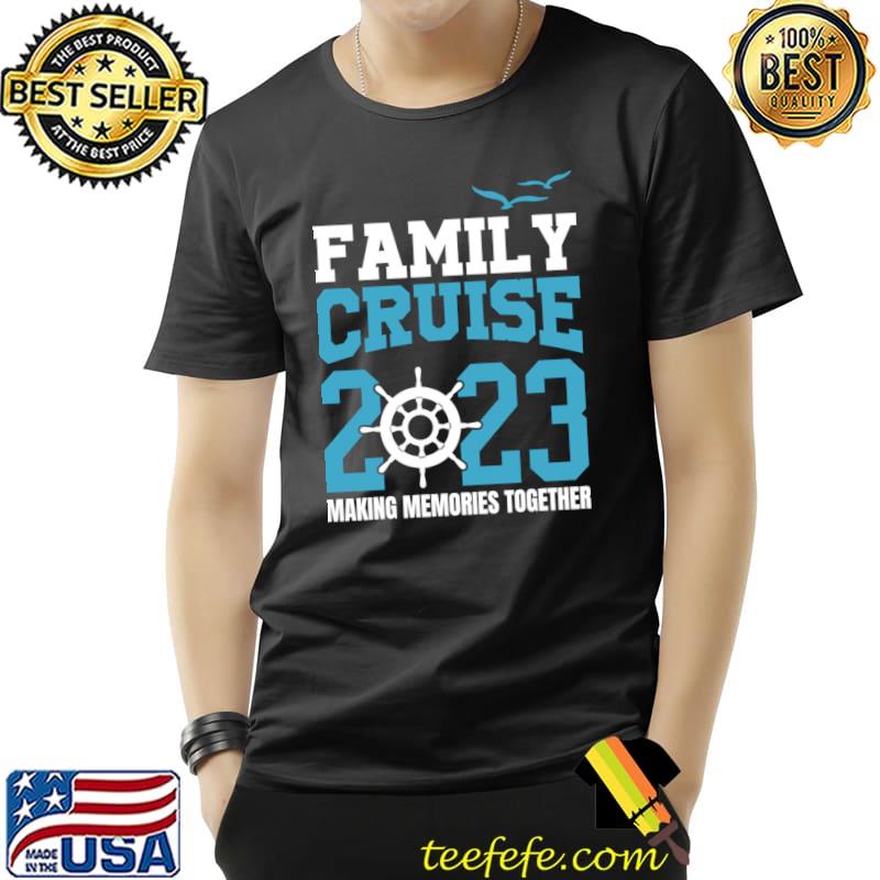 Family Cruise 2023 Making Memories Together T-Shirt