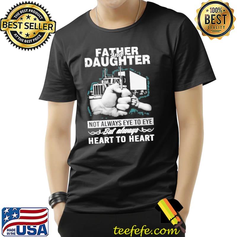 Father & Daughter not always eye to eye heart truck shirt