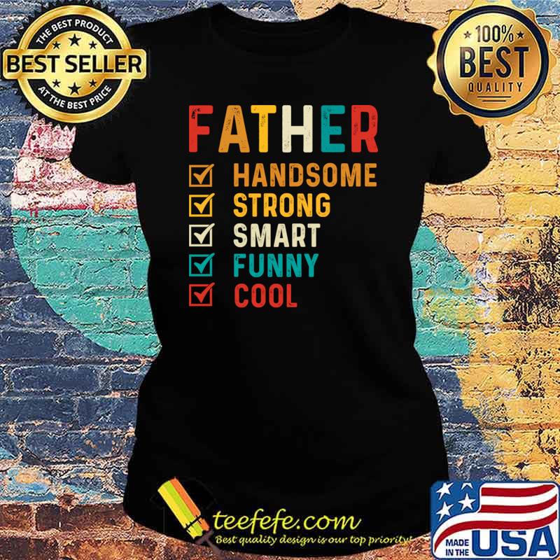 Father Handsome Strong Smart Cool Retro T-Shirt Ladies tee Father Handsome Strong Smart Cool Retro T-Shirt Ladies tee