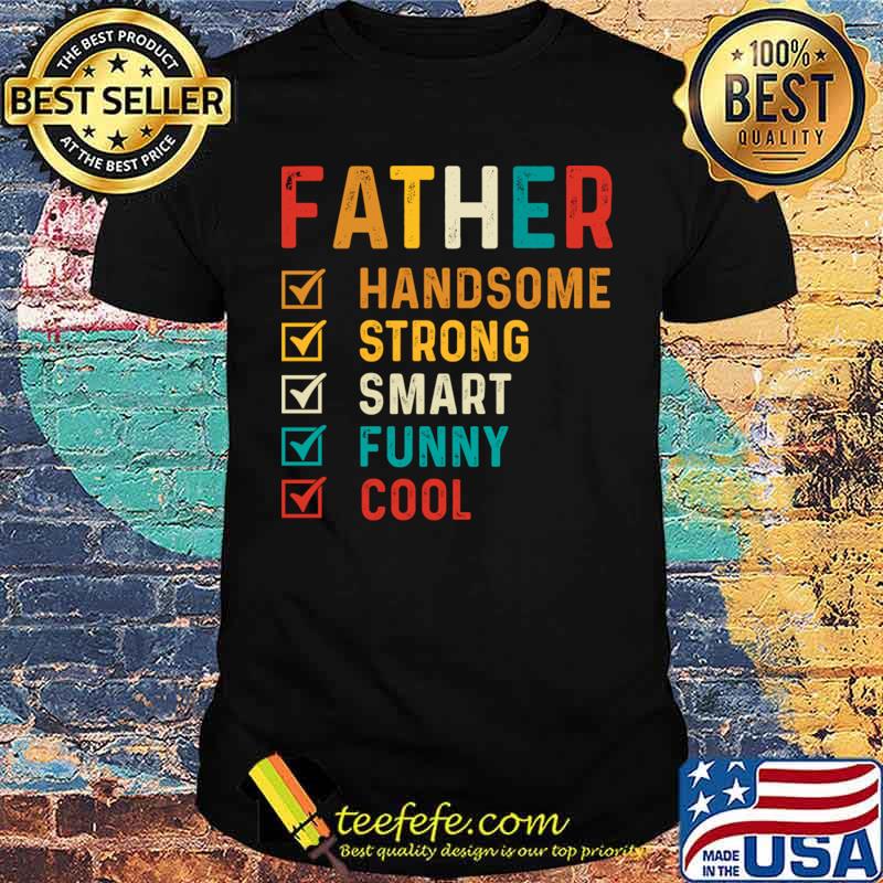 Father Handsome Strong Smart Cool Retro T-Shirt Unisex Father Handsome Strong Smart Cool Retro T-Shirt Unisex