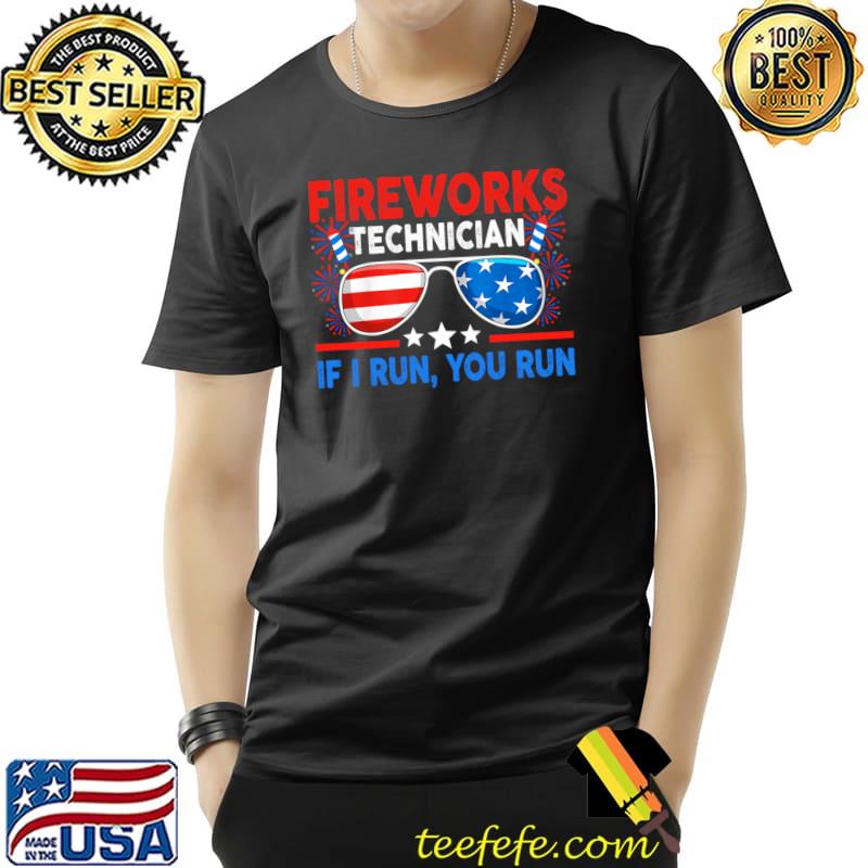 Fireworks technician if I run you run fourth of July sunglasses fireworks T-Shirt