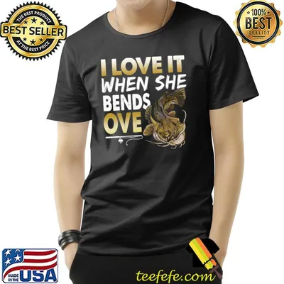 Flathead Catfish I Love It When She Bends Over Fishing T-Shirt