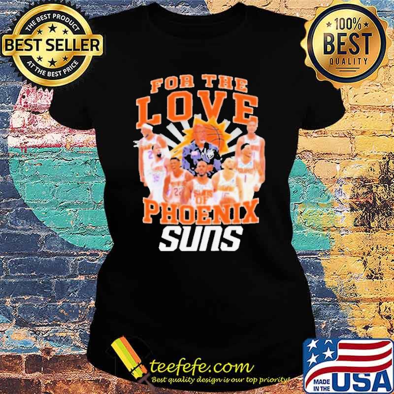 For The Love Of Phoenix Suns Basketball Signatures Shirt Ladies tee For The Love Of Phoenix Suns Basketball Signatures Shirt Ladies tee