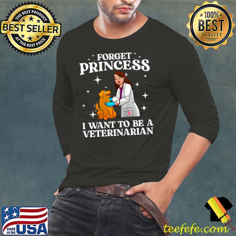 Forget Princess Want To Be A Veterinarian Art Vet Tech Student T-Shirt Long Sleeve Tee Forget Princess Want To Be A Veterinarian Art Vet Tech Student T-Shirt Long Sleeve Tee
