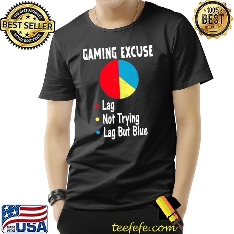 Gamer Gaming Excuses Lag Not Trying Lag But Blue Video Games T-Shirt